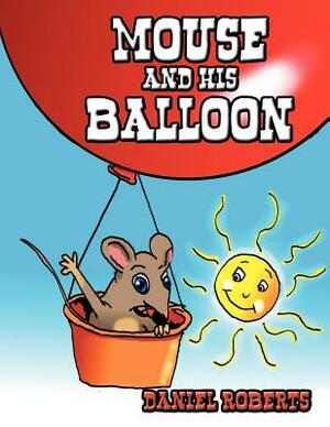 Mouse and His Balloon by Daniel Roberts
