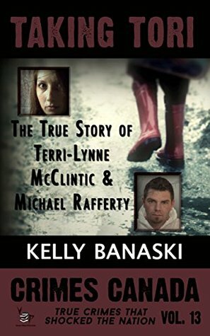 Taking Tori: The True Story of Terri-Lynne McClintic and Michael Rafferty by R.J. Parker, Kelly Banaski, Peter Vronsky