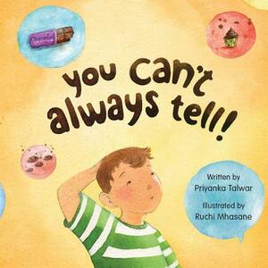 You Can't Always Tell! by Priyanka Talwar