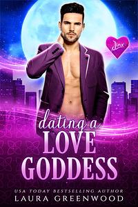 Dating A Love Goddess by Laura Greenwood