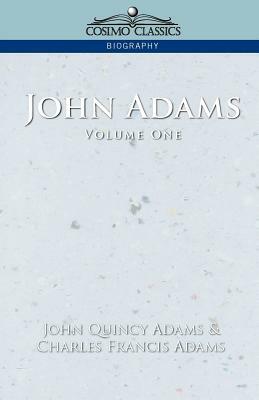 John Adams Vol. 1 by John Quincy Adams, Charles Francis Adams