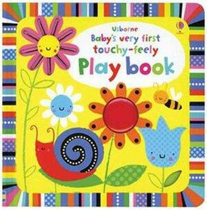 Baby's Very First Touchy-Feely Play Book by Fiona Watt, Stella Baggott