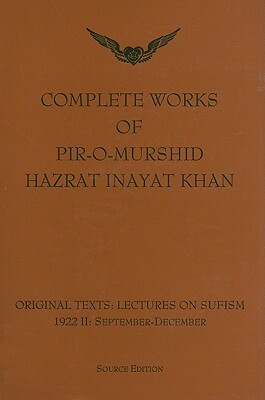 Complete Works of Pir-O-Murshid Hazrat Inayat Khan: Original Texts: Lectures on Sufism 1992 II: September-December: Source Edition by Pir-O-Murshid Inayat Khan