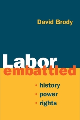 Labor Embattled: History, Power, Rights by David Brody