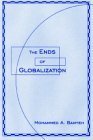 Ends Of Globalization by Mohammed A. Bamyeh