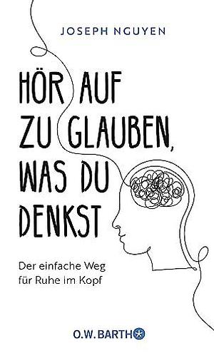 Hör Auf Zu Glauben, Was Du Denkst by Bernhard Kleinschmidt, Joseph Nguyen