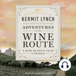 Adventures on the Wine Route: A Wine Buyer's Tour of France (25th Anniversary Edition) by Kermit Lynch