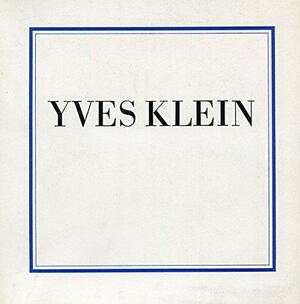 Yves Klein, 1928-1962: Selected Writings by Jacques Caumont, Tate Gallery, Jennifer Gough-Cooper