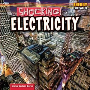 Shocking!: Electricity by Emma Carlson Berne