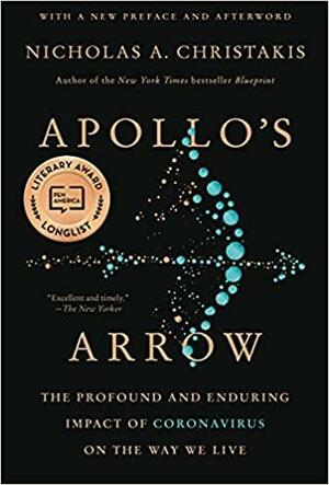 Apollo's Arrow: The Profound and Enduring Impact of Coronavirus on the Way We Live by Nicholas A. Christakis