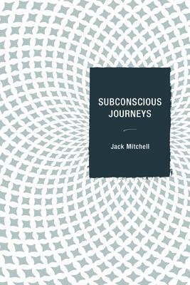 Subconscious Journeys by Jack Mitchell