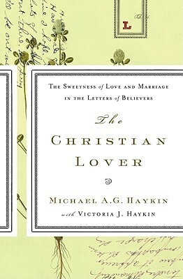 The Christian Lover by Michael A.G. Haykin, Victoria J. Haykin