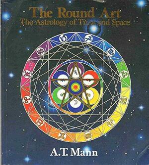 The Round Art: The Astrology of Time and Space by Mary Flanagan, Donald Lehmkuhl