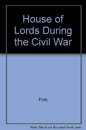 The House of Lords During the Civil War by Charles Harding Firth