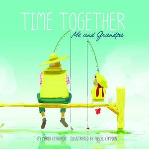 Time Together: Me and Grandpa by Maria Catherine