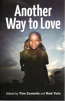 Another Way to Love: Christian Social Reform and Global Poverty by Rod Yule, Tim Costello