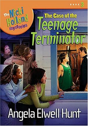 The Case of the Teenage Terminator by Angela Hunt