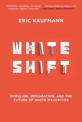 Whiteshift: Populism, Immigration, and the Future of White Majorities by Eric Kaufmann