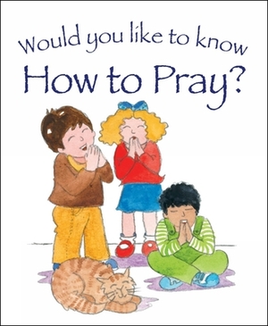 Would You Like to Know How to Pray? by Tim Dowley