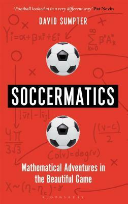 Soccermatics: Mathematical Adventures in the Beautiful Game by David Sumpter