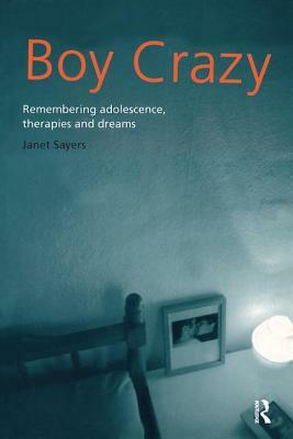 Boy Crazy: Remembering Adolescence, Therapies and Dreams by Janet Sayers