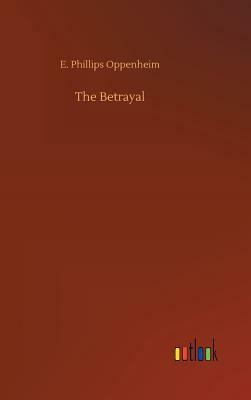 The Betrayal by Edward Phillips Oppenheim