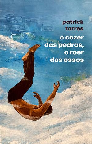 O cozer das pedras, o roer dos ossos by Patrick Torres