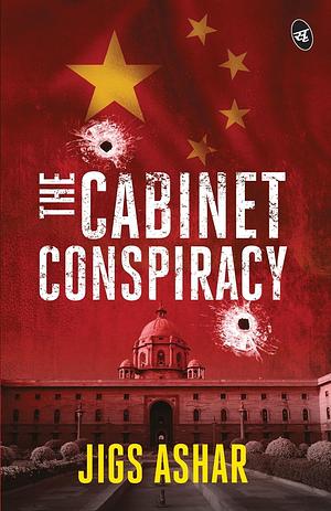 The Cabinet Conspiracy ǀ A political thriller ǀ A suspense novel weaving true events with a twist by Jigs Ashar, Jigs Ashar