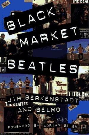 Black Market Beatles: The Story Behind the Lost Recordings by Belmo, Jim Berkenstadt