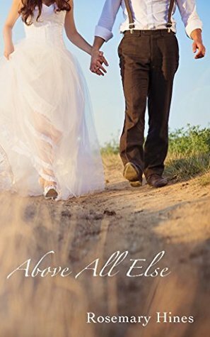 Above All Else by Rosemary Hines