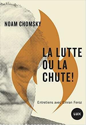 La lutte ou la chute !:Entretiens avec Emren Feroz by Noam Chomsky