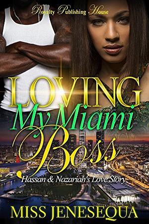 Loving My Miami Boss: Hassan & Nazariah’s Love Story by Miss Jenesequa