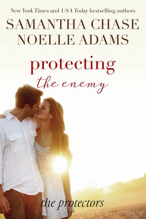 Protecting the Enemy by Noelle Adams, Samantha Chase