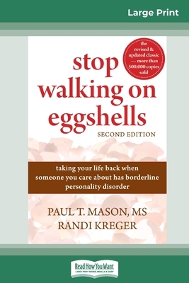 Stop Walking on Eggshells: Taking Your Life Back When Someone You Care About Has Borderline Personality Disorder (16pt Large Print Edition) by Randi Kreger, Paul T. Mason