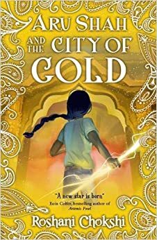 Aru Shah #4: City Of Gold by Roshani Chokshi