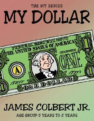 The My Series: My Dollar by James Colbert