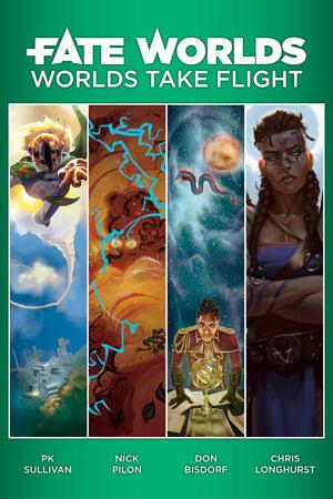 Fate Worlds: Worlds Take Flight by Chris Longhurst, Don Bisdorf, Nick Pilon, P.K. Sullivan