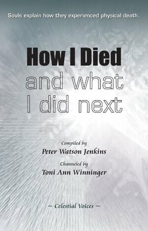 How I Died (and what I did next) by Toni Ann Winninger, Peter Watson Jenkins