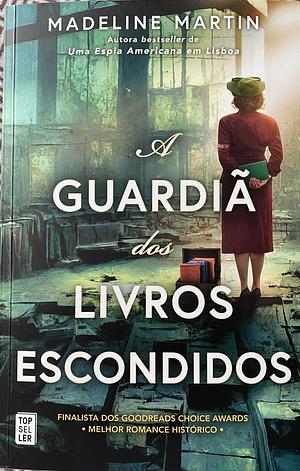 A guardiã dos livros escondidos by Madeline Martin