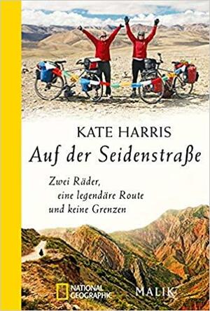Auf der Seidenstraße - Zwei Räder, eine legendäre Route und keine Grenzen by Kate Harris