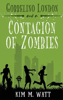 Gobbelino London & a Contagion of Zombies by Kim M. Watt