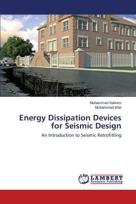 Energy Dissipation Devices for Seismic Design by Saleem Muhammad, Irfan Muhammad