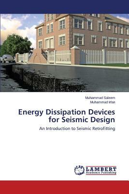 Energy Dissipation Devices for Seismic Design by Irfan Muhammad, Saleem Muhammad