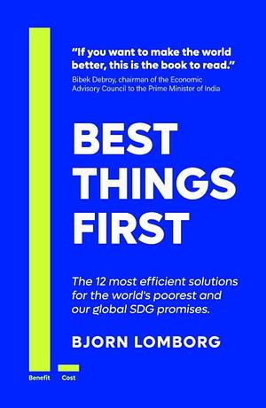Best Things First: The 12 Most Efficient Solutions for the World's Poorest and Our Global SDG Promises by Bjørn Lomborg