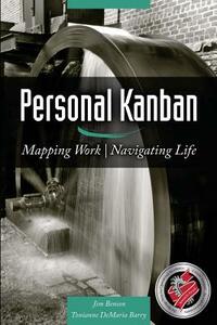 Personal Kanban: Mapping Work - Navigating Life by Tonianne DeMaria Barry, Jim Benson