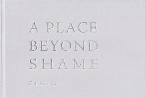 A Place Beyond Shame by Ed Steck