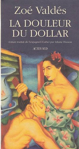 La Douleur Du Dollar: Roman by Zoé Valdés
