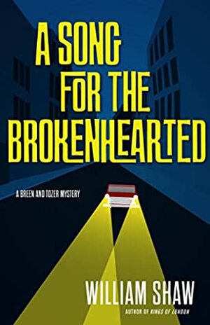 A Song for the Brokenhearted (A Breen and Tozer Mystery) by William Shaw