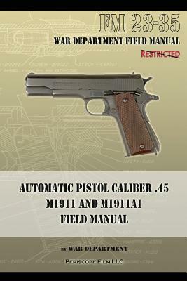 Automatic Pistol Caliber .45 M1911 and M1911A1 by War Department