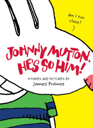 Johnny Mutton, He's So Him! by James Proimos